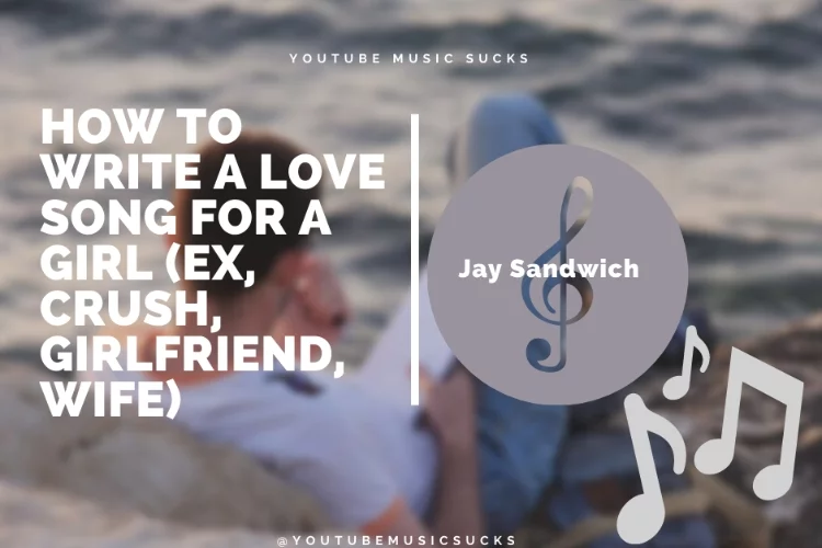 How To Write A Love Song For A Girl (Ex, Crush, Girlfriend, Wife)